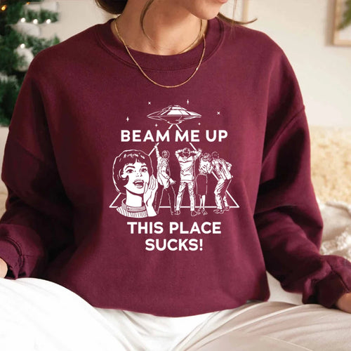 "Beam Me Up, This Place Sucks" Funny Space Sweatshirt